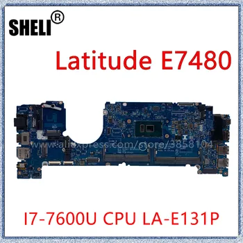 SHELI DELL Latitude 7480 İçin E7480 Laptop Anakart I7-7600U CPU LA-E131P CN-0CXWHP 0CXWHP Anakart